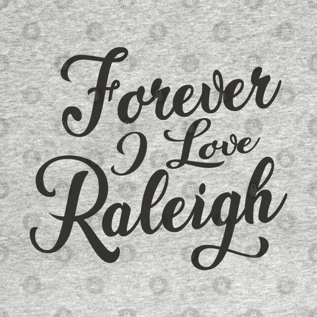 Forever i love Raleigh by unremarkable